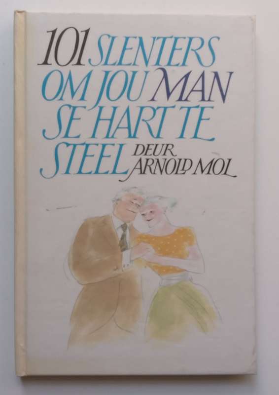 101 Slenters om Jou Man/Vrou se Hart te Steel (Afrikaans) | Arnold Mol