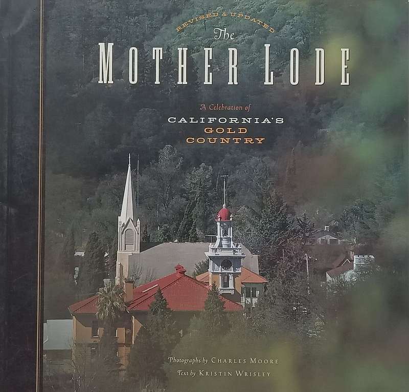 The Motherload: A Celebration of Californias Gold Country | Charles Moore & Kristin Wrisley