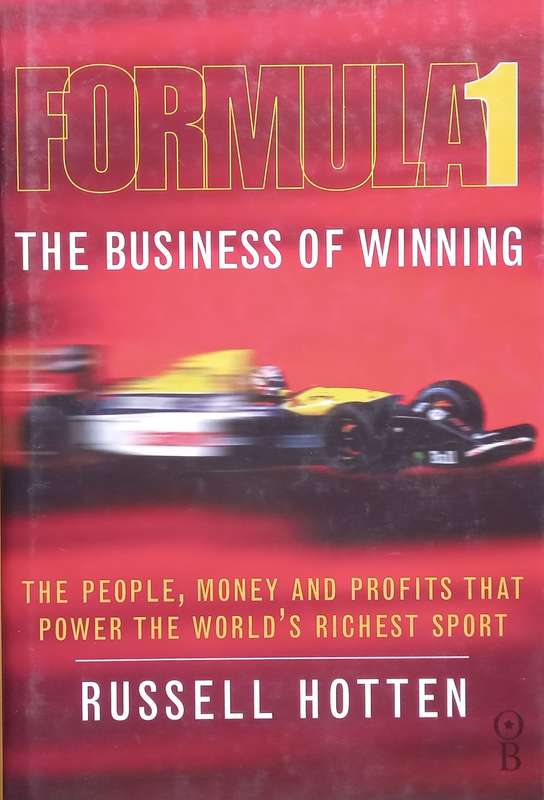 Formula 1, The Business of Winning: The People, Money and Profits that Power the Worlds Riches...