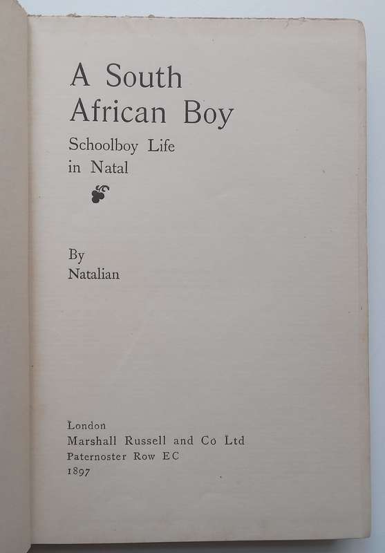A South African Boy: Schoolboy Life in Natal | Natalian (Pseudonym of Albert W. Baker)