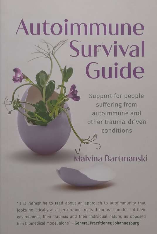 Autoimmune Survival Guide: Support for People Suffering from Autoimmune and Other Trauma-Driven C...