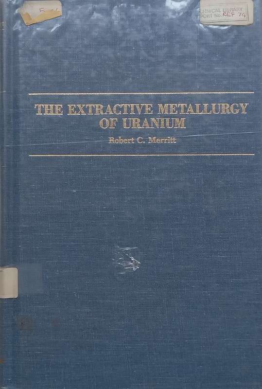 The Extractive Metallurgy of Uranium | Robert C. Merritt