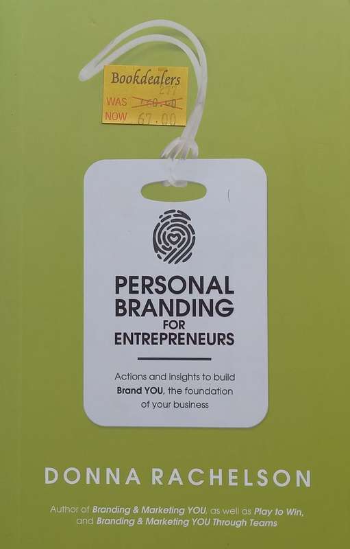Personal Branding for Entrepreneurs: Actions and Insights to Build Brand You, the Foundation of Y...