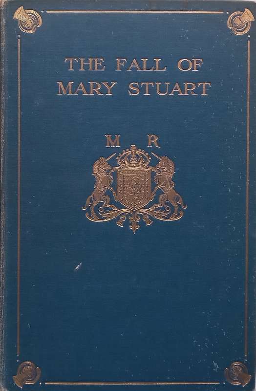 The Fall of Mary Stuart: A Narrative In Contemporary Letters | Frank Arthur Mumby