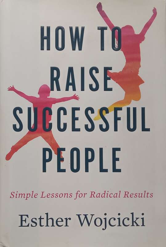 How to Raise Successful People: Simple Lessons for Radical Results (Inscribed by Author) | Esther...