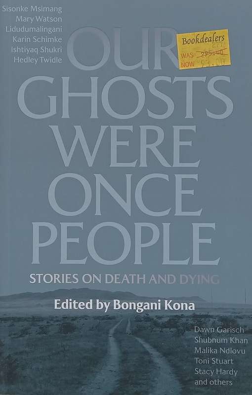 Our Ghosts Were Once People: Stories on Death and Dying | Bongani Kona (Ed.)