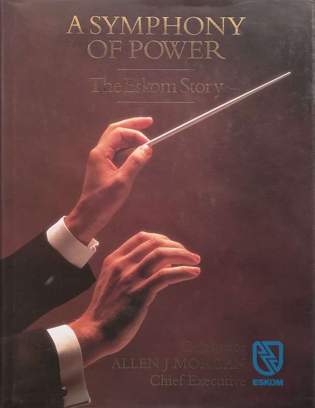 A Symphony of Power: The Eskom Story (With Presentation Inscription from Co-Author) | S. R. Conra...
