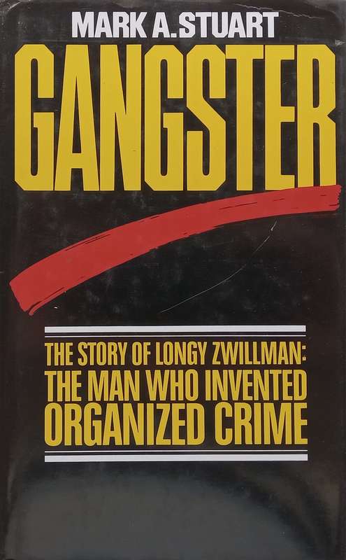 Gangster: The Story of Longy Zwillman, the Man Who Invented Organized Crime (Review Copy) | Mark ...