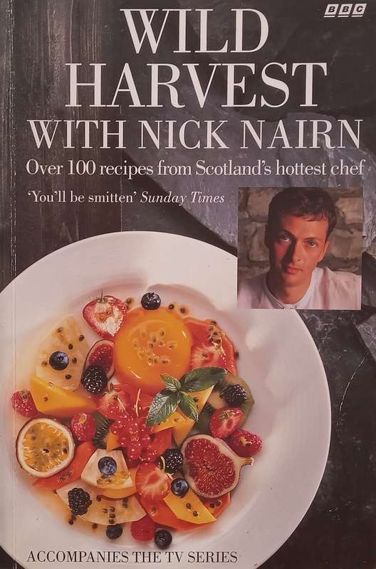 Wild Harvest: Over 100 Recipes from Scotlands Hottest Chef | Nick Nairn