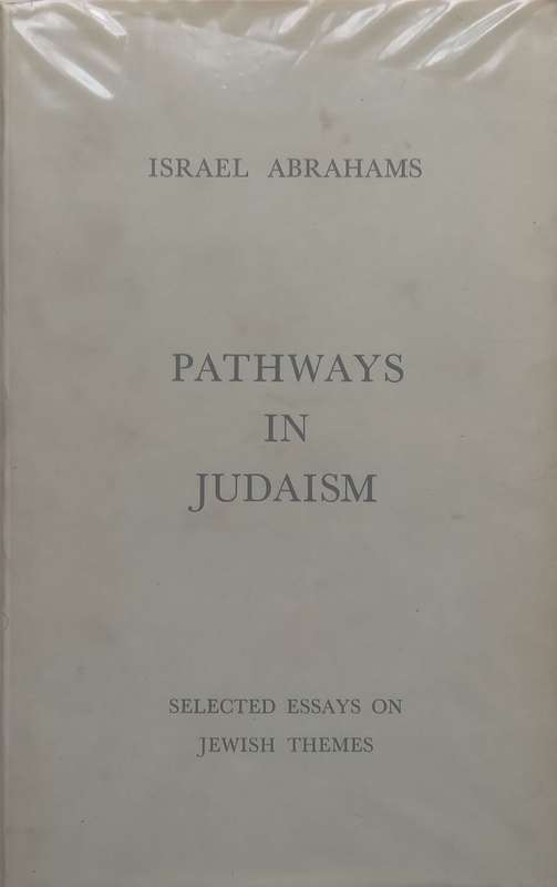 Pathways in Judaism: Selected Essays on Jewish Themes (Inscribed by Author) | Israel Abrahams