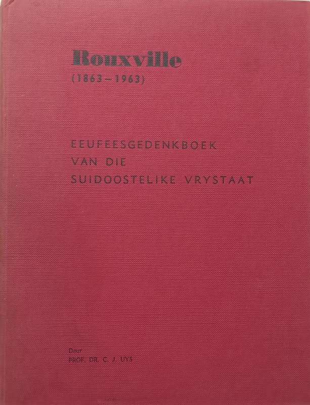 Rouxville, 1863-1963: Eeufeesgedenkboek van die Suidoostelike Vrystaat (Afrikaans) | Prof. Dr. C....