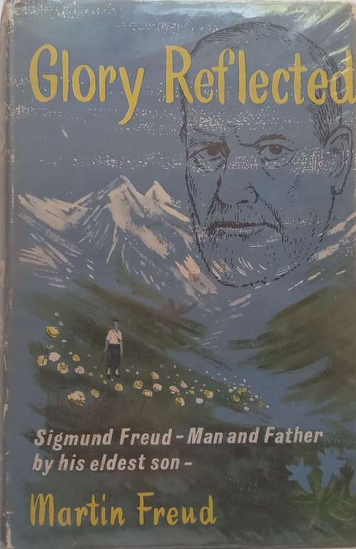 Glory Reflected: Sigmund Freud  Man and Father  By His Eldest Son | Martin Freud