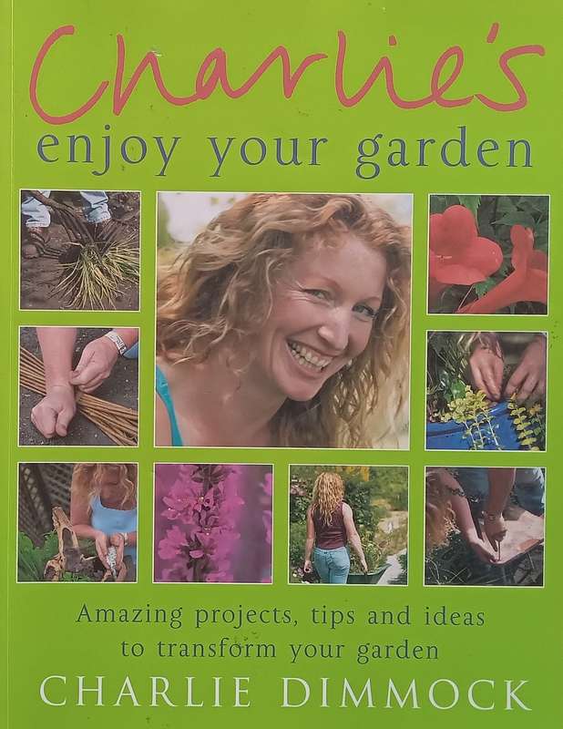 Charlies Enjoy Your Garden: Amazing Projects, Tips and Ideas to Transform Your Garden | Charli...