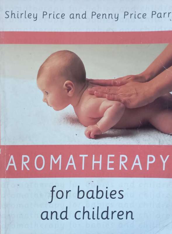 Aromatherapy for Babies and Children | Shirley Price & Penny Price Parr