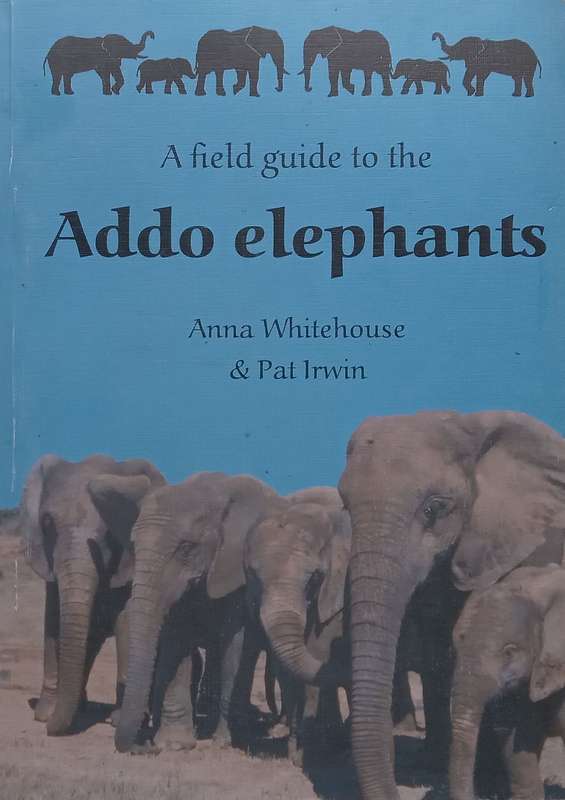 A Field Guide to the Addo Elephants | Anna Whitehouse & Pat Irwin