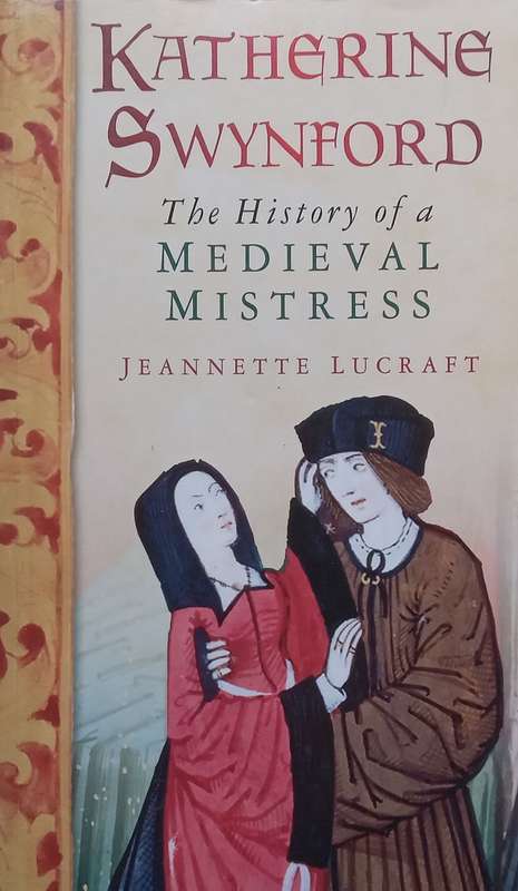 Katherine Swynford: The History of a Medieval Mistress | Jeannette Lucraft