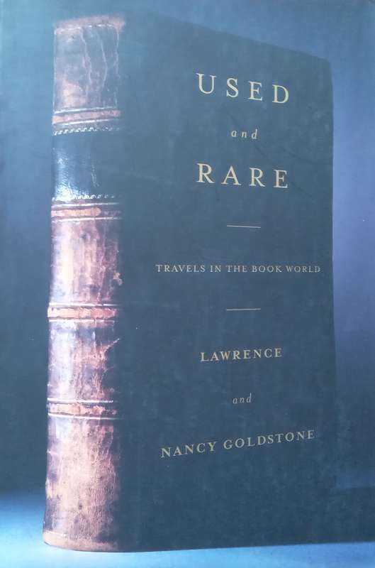 Used and Rare: Travels in the Book World | Lawrence & Nancy Goldstone