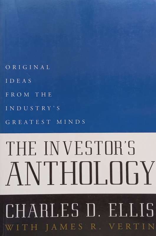 The Investors Anthology: Original Ideas from the Industrys Greatest Minds | Charles D. Ellis