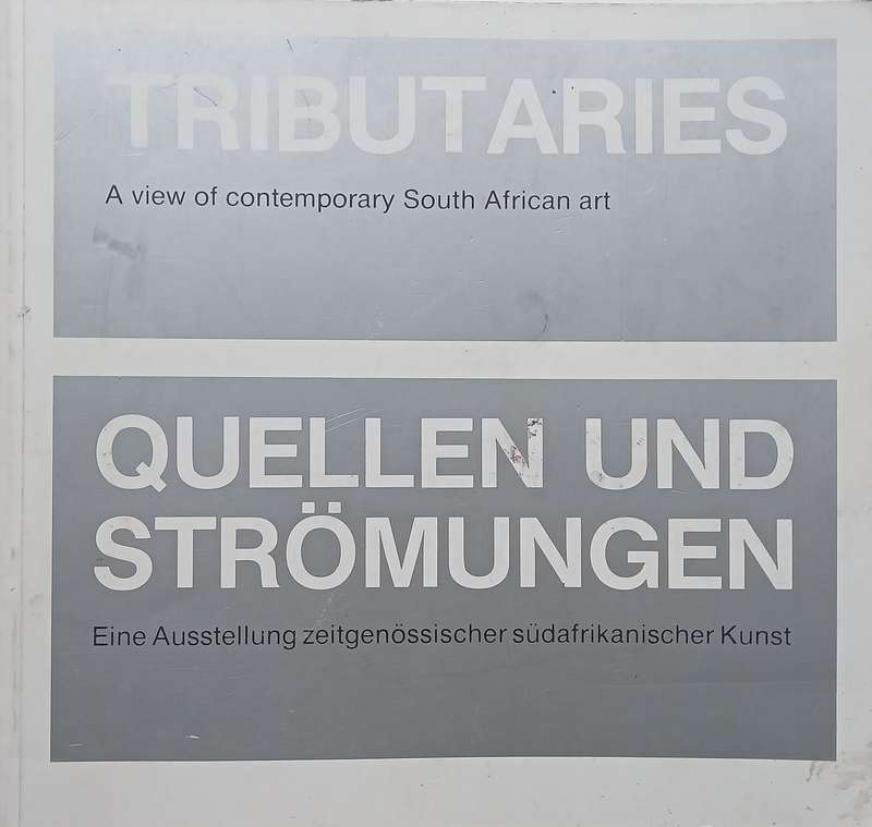 Tributaries: A View of Contemporary South African Art (Catalogue to Accompany the Exhibition)