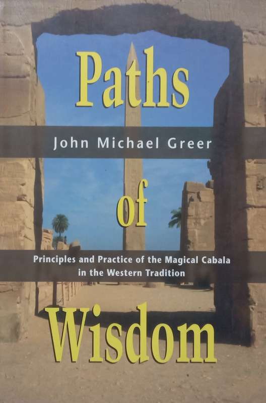 Paths of Wisdom: Principles and Practice of the Magical Cabala in the Western Tradition | John Mi...
