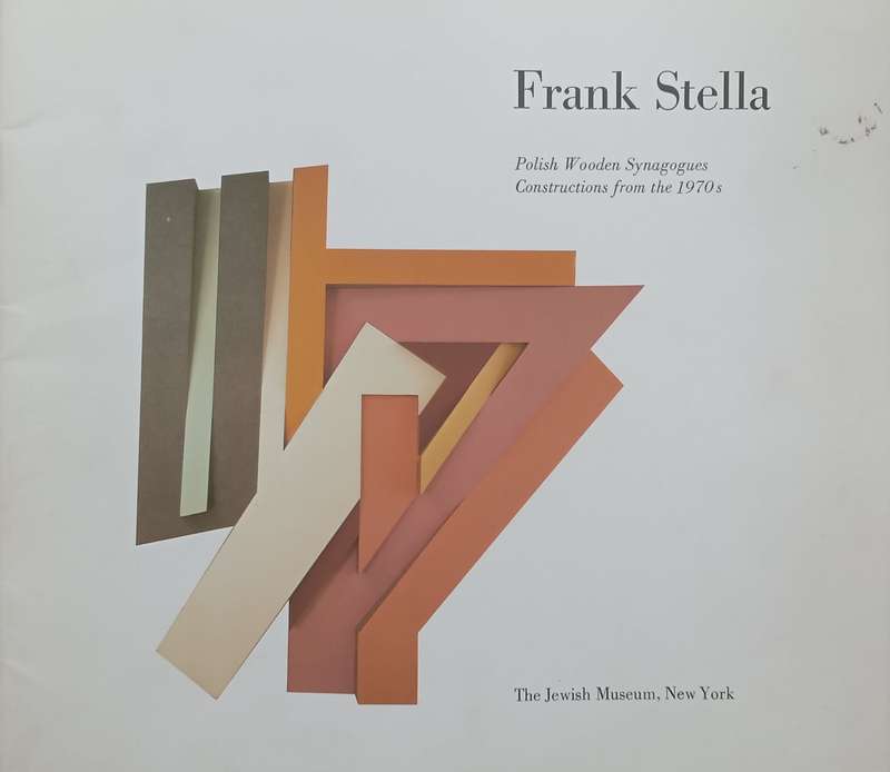 Frank Stella: Polish Wooden Synagogues Constructions from the 1970s (Catalogue to Accompany th...