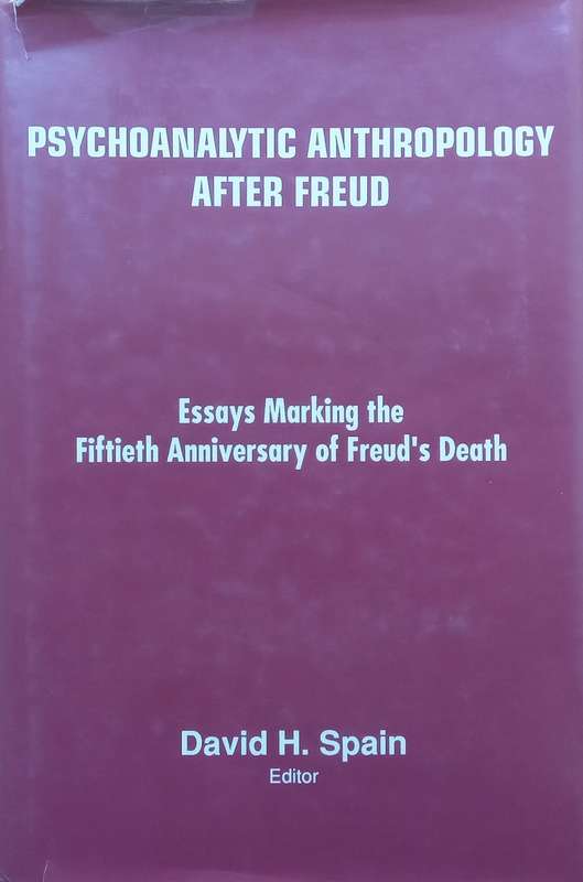 Psychoanalytic Anthropology After Freud: Essays Marking the Fiftieth Anniversary of Freuds Dea...