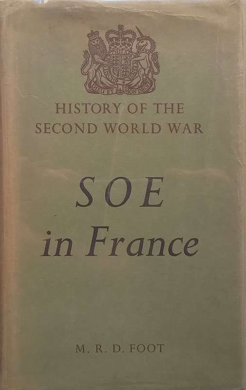 SOE in France: An Account of the Work of the British Special Operations Executive in France, 1940...