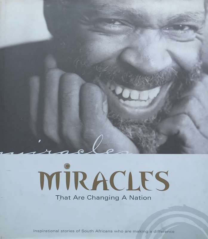 Miracles that are Changing a Nation: Inspirational Stories of South Africans Who are Making a Dif...