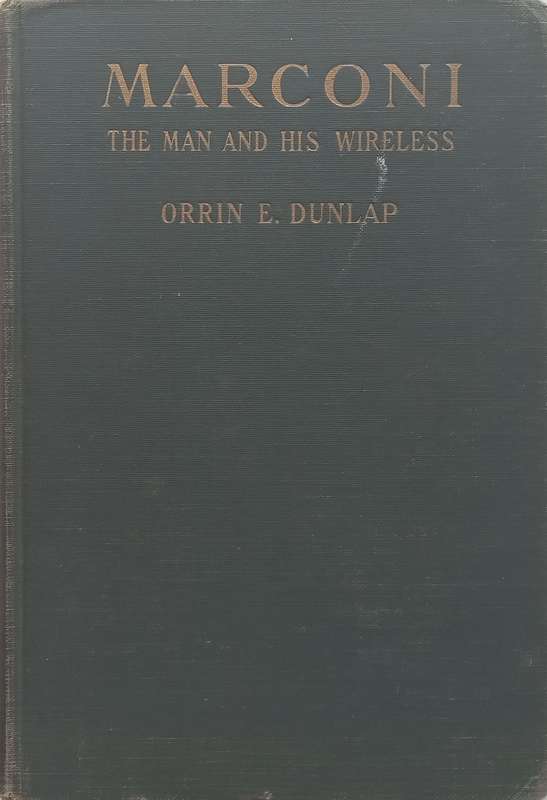 Marconi: The Man and His Wireless (First Edition, 1937) | Orrin E. Dunlap