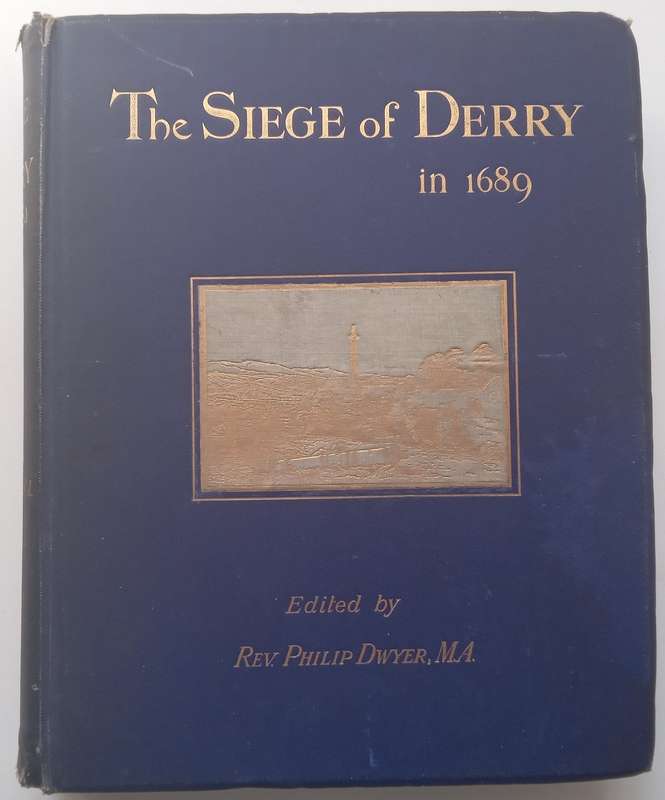 The Siege of Derry in 1689 (1893 Facsimile Reprint) | Rev. Philip Dwyer (Ed.)