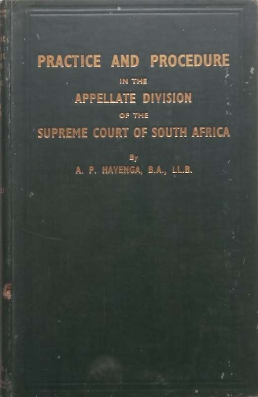 Practice and Procedure in the Appellate Division of the Supreme Court of South Africa (Published ...