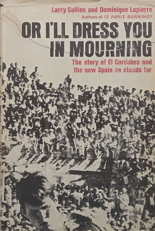Or Ill Dress You in Mourning: The Story of El Cordobes and the New Spain he Stands For | Larry...