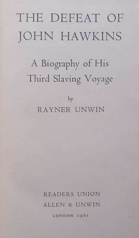 The Defeat of John Hawkins: A Biography of his Third Slaving Voyage | Rayner Unwin