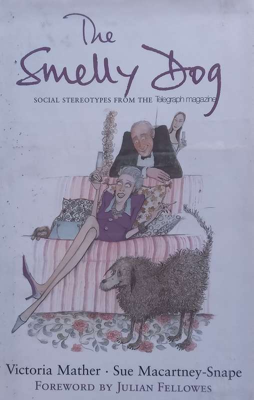 The Smelly Dog: Social Stereotypes from the Telegraph Magazine | Victoria Mather & Sue Macartney-...