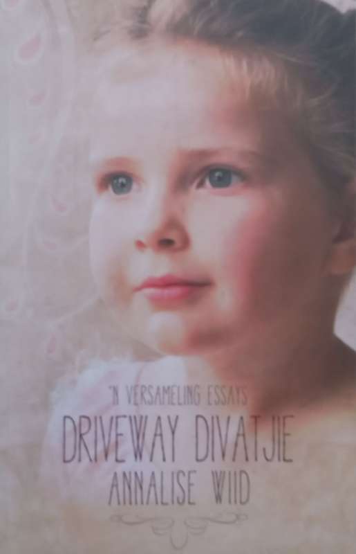 Driveway Divatjie: n Versameling Essays (Afrikaans) | Annalise Wiid