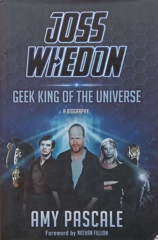Joss Whedon: Geek King of the Universe, A Biography | Amy Pascale
