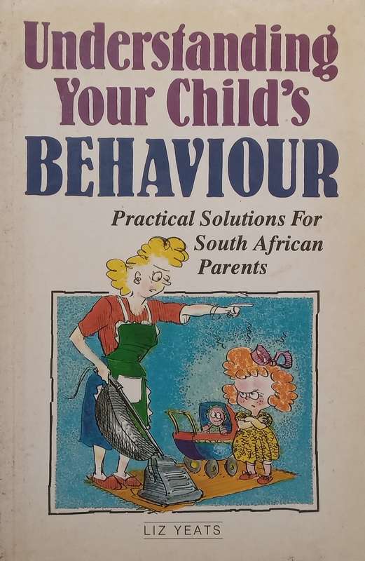 Understanding Your Childs Behaviour: Practical Solutions for South African Parents | Liz Yeats