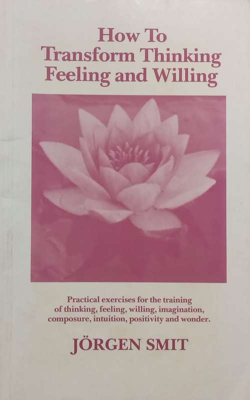 How to Transform Thinking, Feeling and Willing | Jorgen Smit