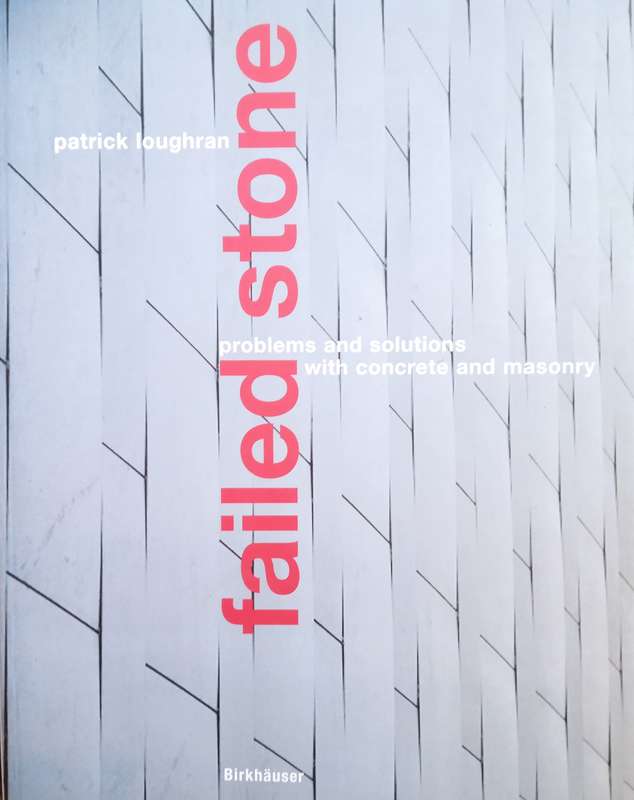 Failed Stone: Problems and Solutions with Concrete and Masonry | Patrick Loughran