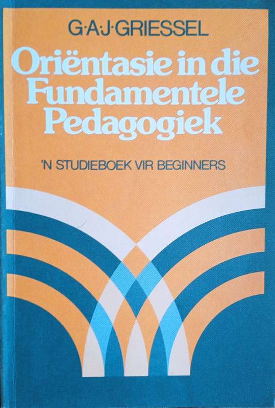 Orintasie in die fundamentele pedagogiek | G.A.J. Griessel