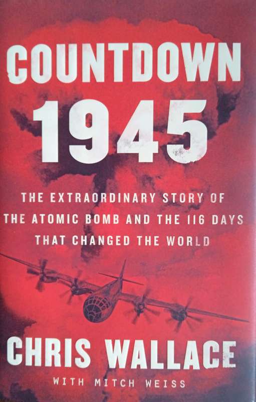 Countdown 1945: The Extraordinary Story of the Atomic Bomb and the 116 Days that Changed the Worl...