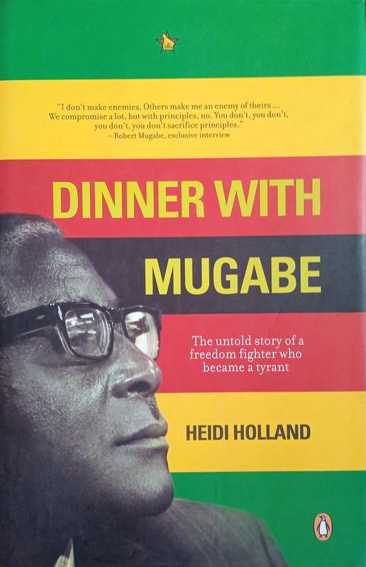 Dinner with Mugabe: The Untold Story of a Freedom Fighter Who Became a Tyrant (SIgned and Inscrib...