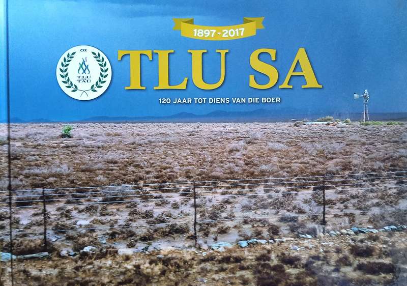 TLU SA Gedenkalbum 1897 - 2017: 120 Jaar in Diens van die Boer | Jeanette van Rensburg and Bennie...