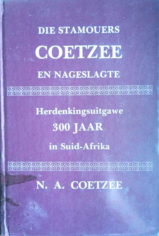 Die Stamouers Coetzee en Nageslagte. Herdenkingsuitgawe, 300 Jaar in Suid-Afrika (Signed by the a...