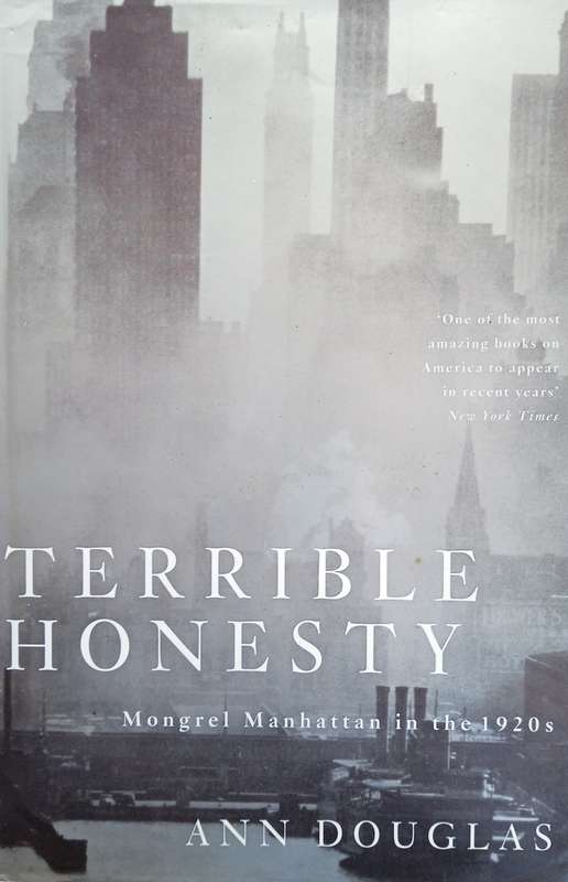 Terrible Honesty. Mongrel Manhattan in the 1920's | Ann Douglas