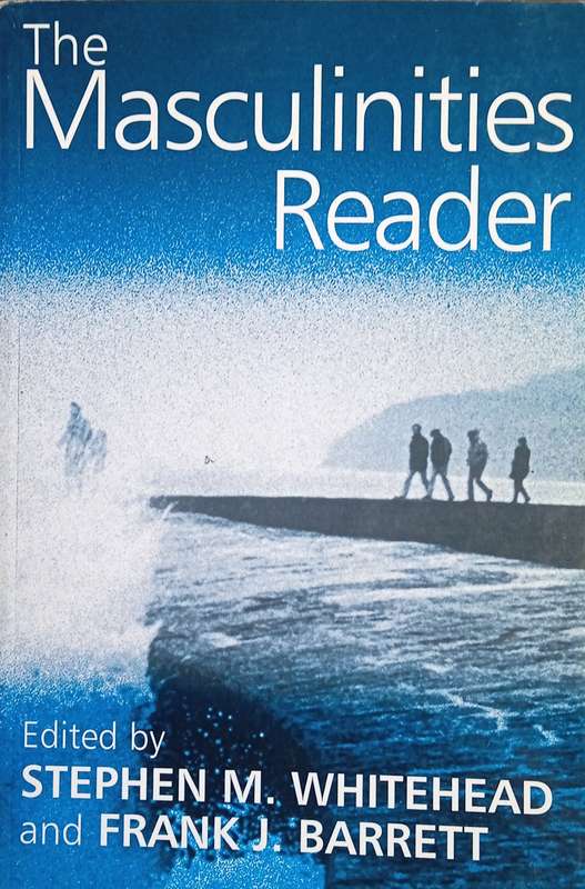 The Masculinities Reader | Stephen M. Whitehead and Frank J. Barrett (eds.)
