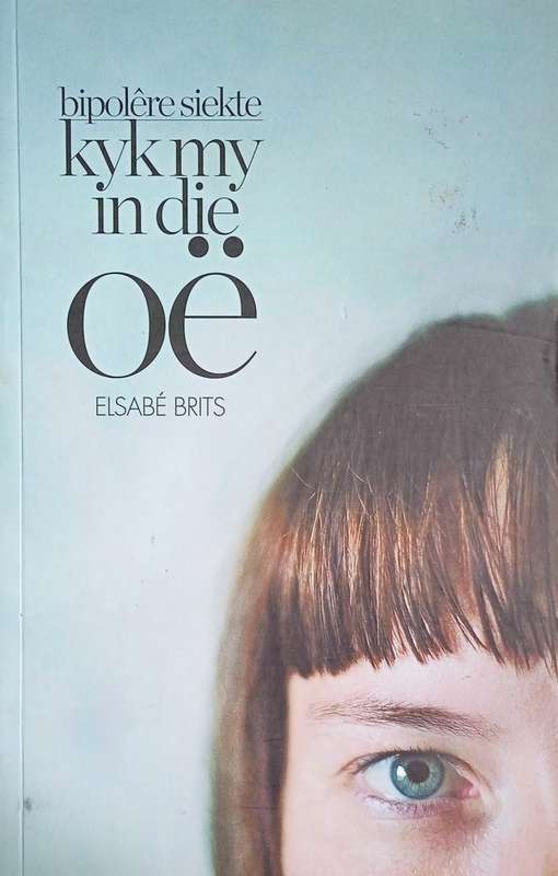 Bipolre Siekte: Kyk my in die O | Elsab Brits