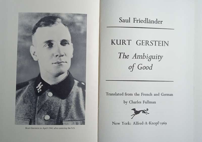 Kurt Gerstein: The Ambiguity of Good. The First Full Story of the SS Officer Who Daily Risked His...
