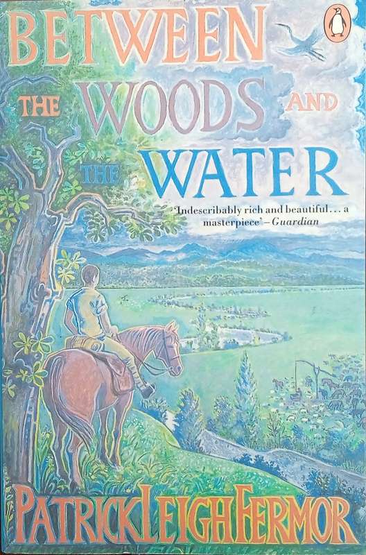 Between the Woods and the Water. On Foot to Constantinople from the Hook of Holland: The Middle D...