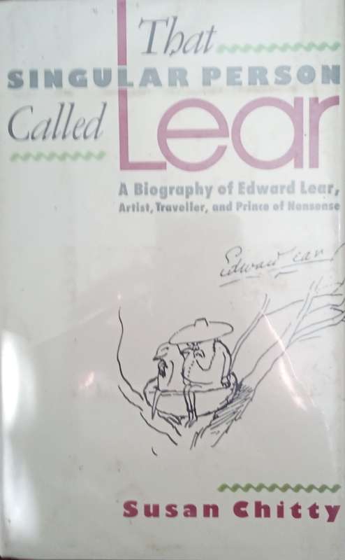 That Singular Person Called Lear: A Biography of Edward Lear. Artist, Traveller and Prince of Non...